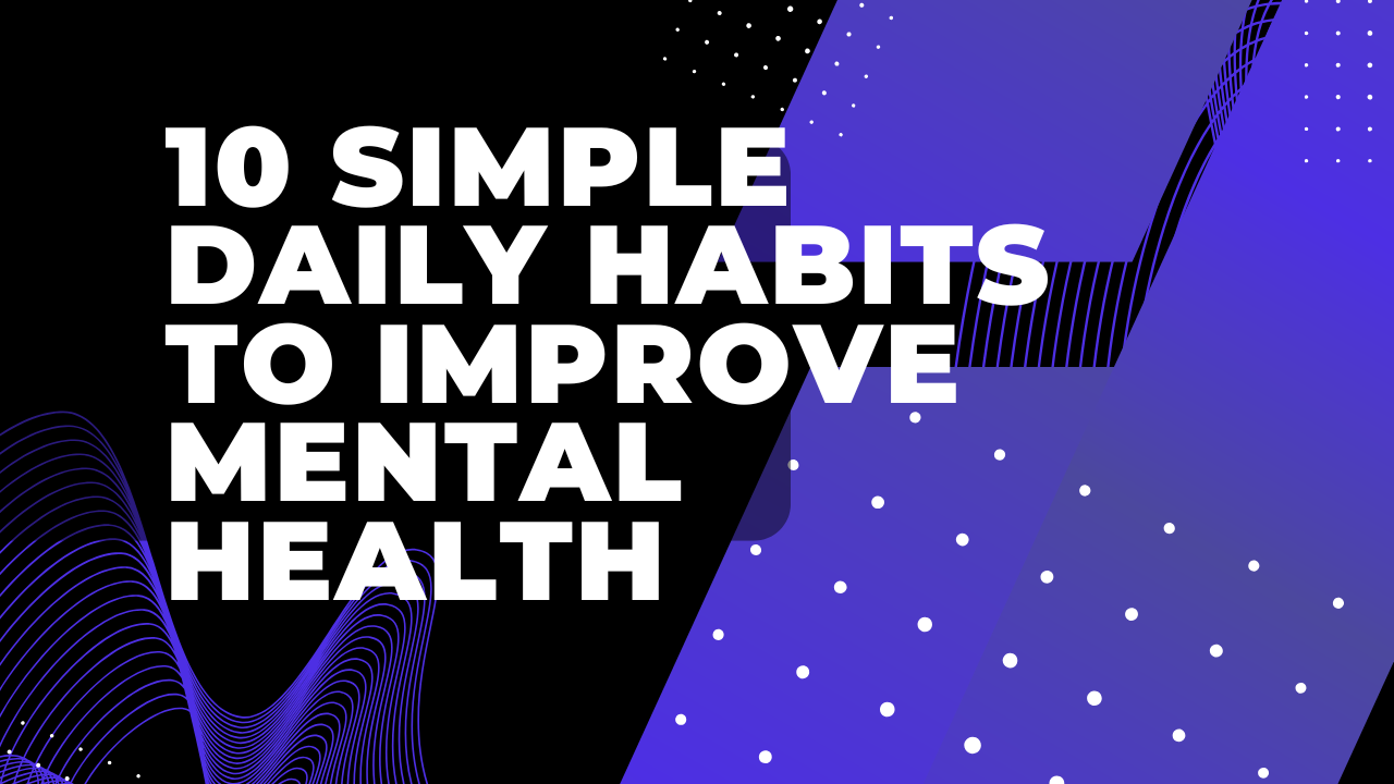 10 Simple Daily Habits to Improve Mental Health